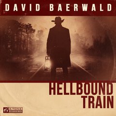 Album art for the FOLK album HELLBOUND TRAIN by DAVID BAERWALD