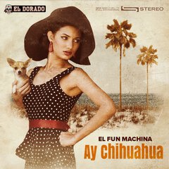 Album art for the JAZZ album AY CHIHUAHUA by EL FUN MACHINA