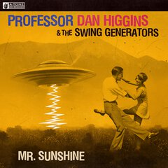 Album art for the ELECTRONICA album MR. SUNSHINE by PROFESSOR DAN HIGGINS & THE SWING GENERATORS