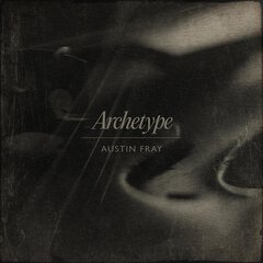 Album art for the SCORE album ARCHETYPE by AUSTIN FRAY