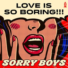 Album art for the ROCK album LOVE IS SO BORING!!! by SORRY BOYS