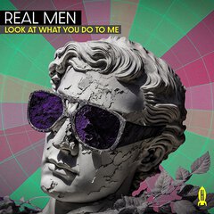 Album art for the POP album LOOK AT WHAT YOU DO TO ME by REAL MEN