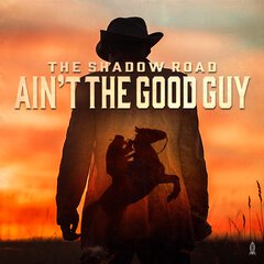 Album art for the COUNTRY album AIN'T THE GOOD GUY by THE SHADOW ROAD