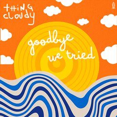 Album art for the POP album GOODBYE WE TRIED by THING CLOUDY
