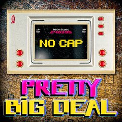 Album art for the POP album PRETTY BIG DEAL by NO CAP
