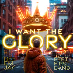 Album art for the HIP HOP album I WANT THE GLORY by DEE EM JAY FT THE FEET FIRST BAND