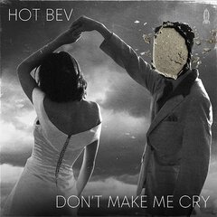 Album art for the POP album DON'T MAKE ME CRY by HOT BEV
