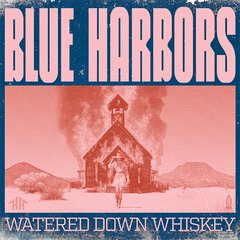 Album art for the COUNTRY album WATERED DOWN WHISKEY by BLUE HARBORS