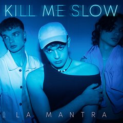 Album art for the POP album KILL ME SLOW by LA MANTRA