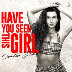 Album art for the POP album HAVE YOU SEEN THIS GIRL by CHANDLER JULIET
