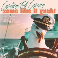 Album art for the ROCK album SOME LIKE IT YACHT by CAPTAIN! OH CAPTAIN