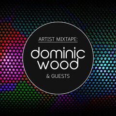 Album art for the POP album ARTIST MIXTAPE: DOMINIC WOOD & GUESTS