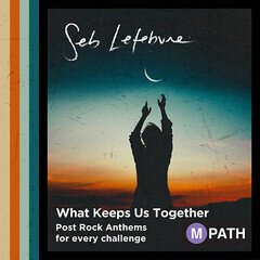 Album art for the POP album What Keeps Us Together - Post Rock Anthems for Every Challenge