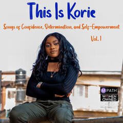 Album art for the POP album This Is Korie Vol. 1 - Songs of Confidence, Determination, and Self-Empowerment