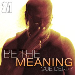 Album art for the R&B album BE THE MEANING by QUE DERRY