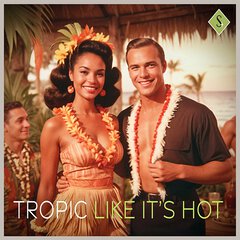 Album art for the EASY LISTENING album TROPIC LIKE IT'S HOT