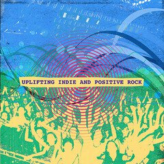 Album art for the POP album Uplifting Indie and Positive Rock