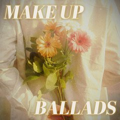 Album art for the POP album MAKE UP BALLADS