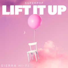 Album art for the POP album LIFT IT UP by SIERRA HI-FI