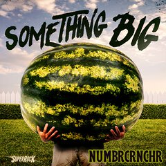 Album art for the ROCK album SOMETHING BIG by NUMBR CRNCHR