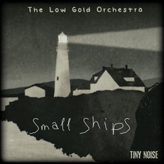 Album art for the CLASSICAL album SMALL SHIPS by THE LOW GOLD ORCHESTRA
