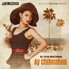 Album art for AY CHIHUAHUA by EL FUN MACHINA.