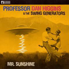 Album art for MR. SUNSHINE by PROFESSOR DAN HIGGINS & THE SWING GENERATORS.