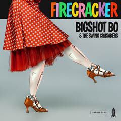 Album art for the ELECTRONICA album FIRECRACKER by BIGSHOT BO AND THE SWING CRUSADERS