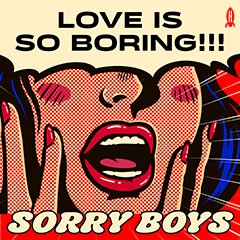 Album art for LOVE IS SO BORING!!! by SORRY BOYS.