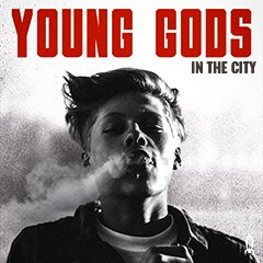 Album art for IN THE CITY by YOUNG GODS.