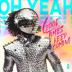 Album art for GOOD TIMES KEEP COMING by OH YEAH.