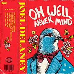Album art for OH WELL NEVER MIND by JOEL DELANEY.