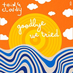 Album art for GOODBYE WE TRIED by THING CLOUDY.