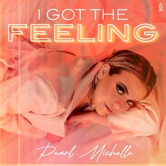 Album art for I GOT THE FEELING by PEARL MICHELLE.