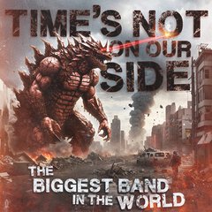 Album art for the ROCK album TIME'S NOT ON OUR SIDE by THE BIGGEST BAND IN THE WORLD