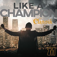 Album art for LIKE A CHAMPION by CLASSIK.