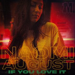 Album art for IF YOU LOVE IT by NAOMI AUGUST.