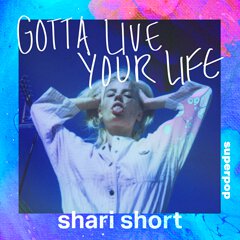 Album art for GOTTA LIVE YOUR LIFE by SHARI SHORT.